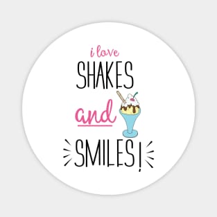 I love shakes and smiles Magnet